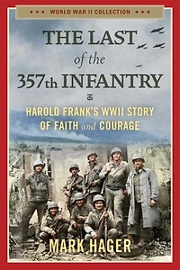 the Last of 357th Infantry: Harold Frank's WWII Story Faith and Courage