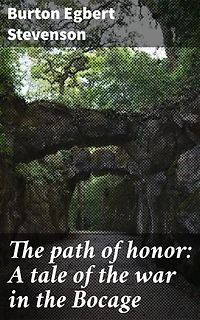 The path of honor: A tale of the war in the Bocage: Courage and Sacrifice in the Heart of War