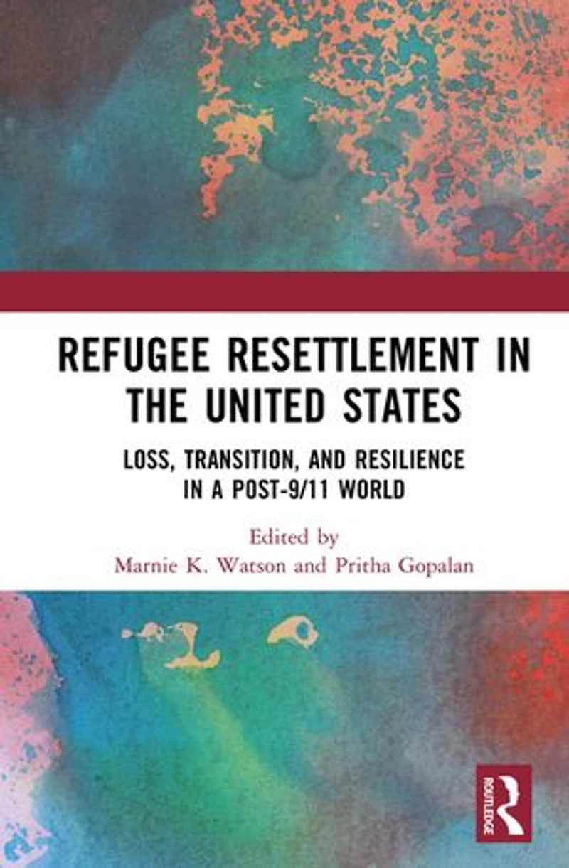 Refugee Resettlement the United States: Loss, Transition, and Resilience a Post-9/11 World