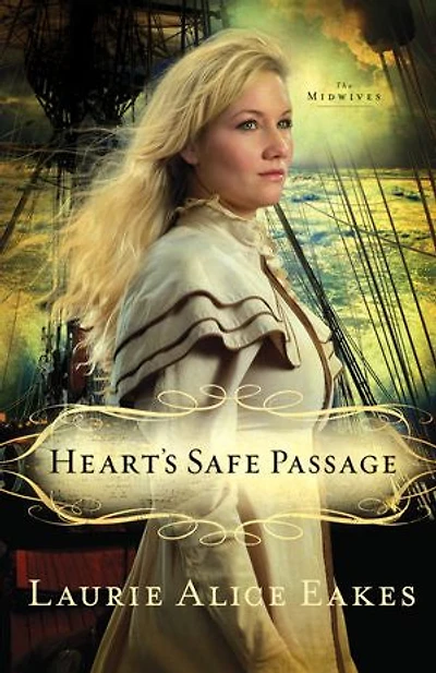 Heart's Safe Passage (The Midwives Book #2): A Novel