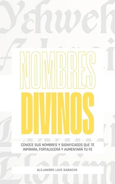 NOMBRES DIVINOS: conoce los nombres de Dios y sus significados en este Libro devocional cristiano para hombre y mujer (spanish Edition) Ebook