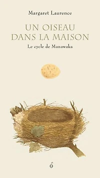 Un oiseau dans la maison: le cycle de Manawaka