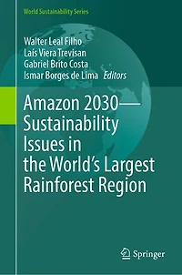 Amazon 2030 - Sustainability Issues the World's Largest Rainforest Region
