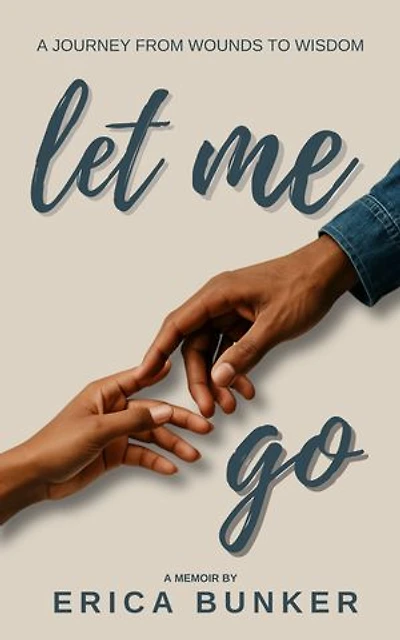 Let Me Go: A Journey From Wounds to Wisdom