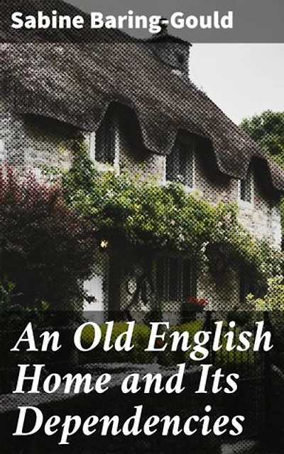 An Old English Home and Its Dependencies: Exploring Victorian England's Country Homes and Cultural Heritage