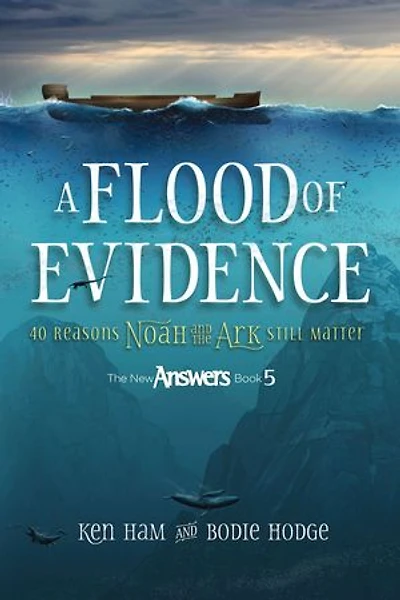 A Flood Of Evidence (answers Book): 40 Reasons Noah And The Ark Still Matter