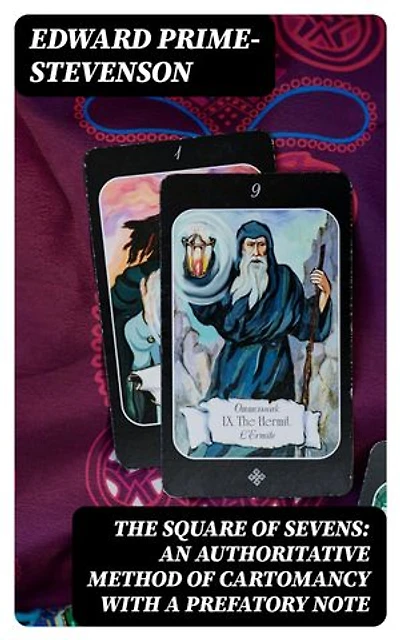 The Square of Sevens: An Authoritative Method of Cartomancy with a Prefatory Note: Enriched edition.