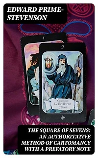 The Square of Sevens: An Authoritative Method of Cartomancy with a Prefatory Note: Enriched edition.