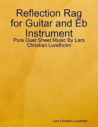 Reflection Rag for Guitar and Eb Instrument - Pure Duet Sheet Music By Lars Christian Lundholm