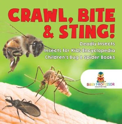 Crawl, Bite & Sting! Deadly Insects | Insects for Kids Encyclopedia | Children's Bug & Spider Books