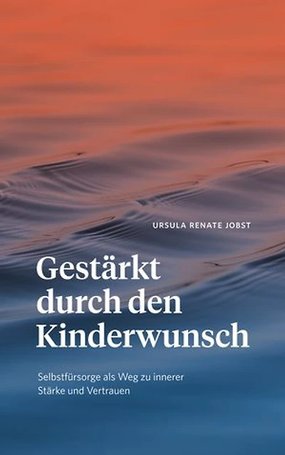 Gestärkt durch den Kinderwunsch: Selbstfürsorge als Weg zu innerer Stärke und Vertrauen