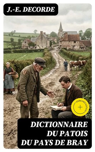 Dictionnaire du patois du pays de Bray: Édition enrichie.