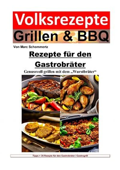 Volksrezepte Grillen und BBQ - Rezepte für den Gastrobräter: 35 Rezepte für den Gastrobräter / Gastrogrill zum nachgrillen und genießen
