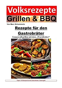 Volksrezepte Grillen und BBQ - Rezepte für den Gastrobräter: 35 Rezepte für den Gastrobräter / Gastrogrill zum nachgrillen und genießen