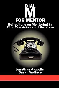 Dial M for Mentor: Reflections on Mentoring Film, Television and Literature