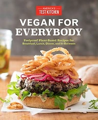 Vegan for Everybody: Foolproof Plant-Based Recipes Breakfast, Lunch, Dinner, and In-Between