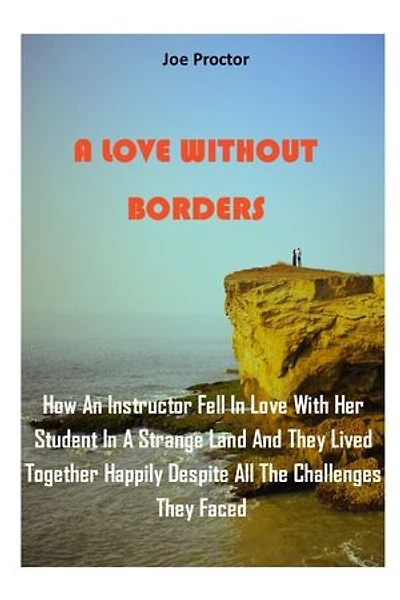 A LOVE WITHOUT BORDERS: How An Instructor Fell In Love With Her Student In A Strange Land And They Lived Together Happily Despite All The Challenges They Faced.