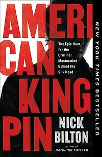 American Kingpin: The Epic Hunt For Criminal Mastermind Behind Silk Road