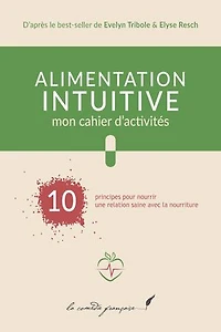 Alimentation intuitive : mon cahier d'activités: D'après le best-seller de Evelyn Tribole & Elyse Resch
