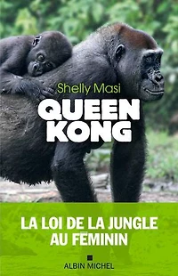 QUEEN KONG la loi de jungle au FEMININ: féminin
