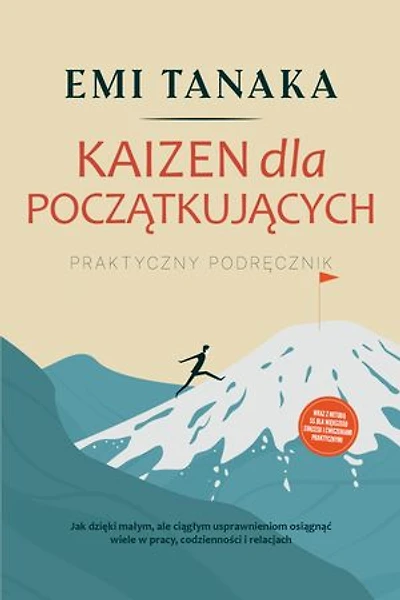 Kaizen dla początkujących – Praktyczny podręcznik: Jak dzięki małym, ale ciągłym usprawnieniom osiągnąć wiele w pracy, codzienności i relacjach – wraz z metodą 5S dla większego sukcesu i ćwiczeniami praktycznymi
