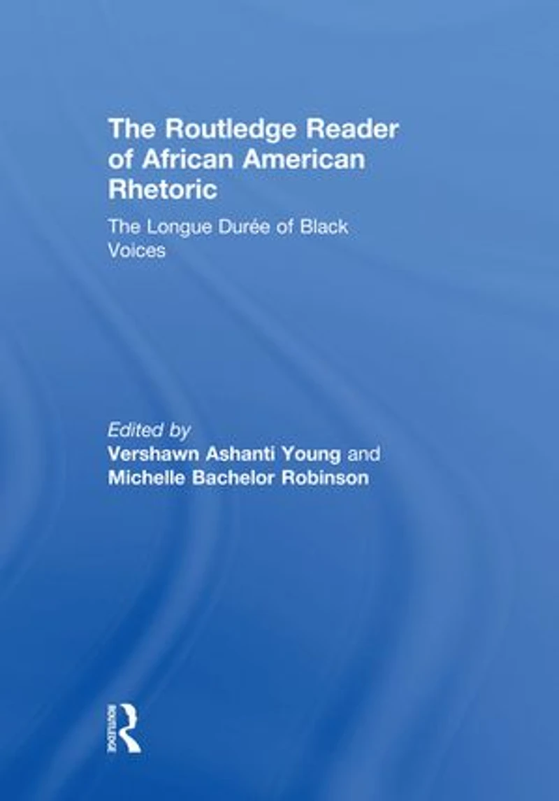 The Routledge Reader of African American Rhetoric: Longue Duree Black Voices