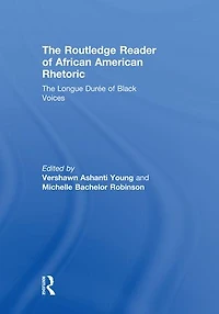 The Routledge Reader of African American Rhetoric: Longue Duree Black Voices
