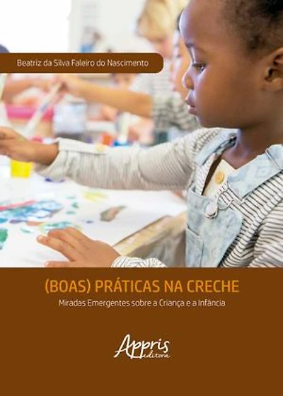 (Boas) Práticas na Creche: Miradas Emergentes Sobre a Criança e a Infância
