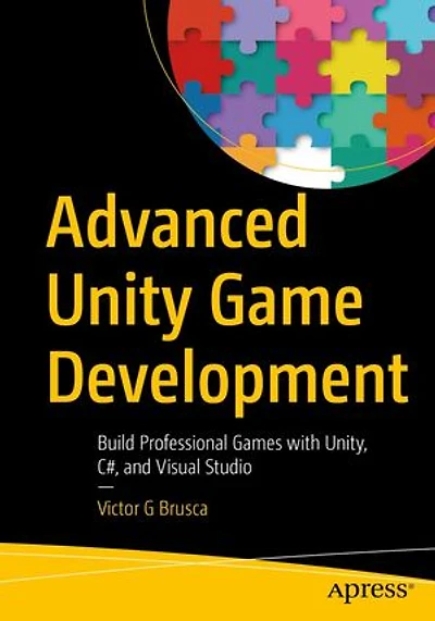 Advanced Unity Game Development: Build Professional Games With Unity, C#, And Visual Studio