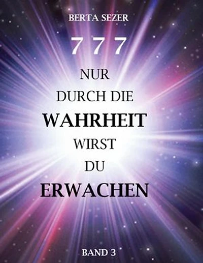 777 Nur durch die Wahrheit wirst du Erwachen: Band 3