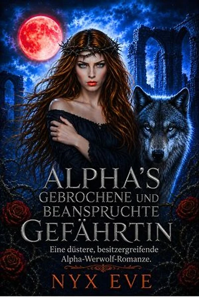 Alpha’s Gebrochene und Beanspruchte Gefährtin: Eine düstere, besitzergreifende Alpha-Werwolf-Romanze