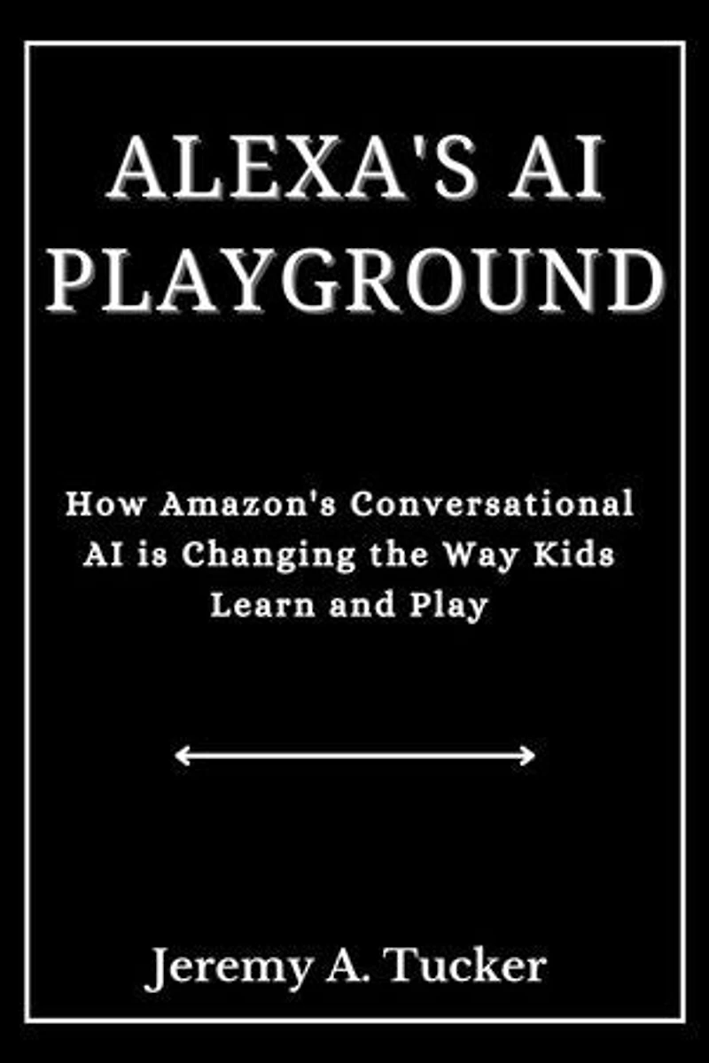 ALEXA'S AI PLAYGROUND: How Amazon Conversational Ai is changing the way kids learn and play