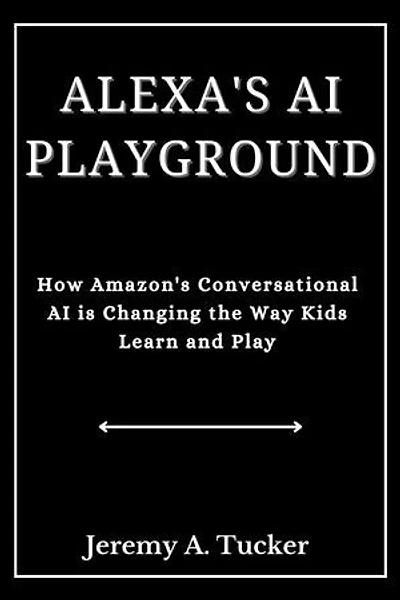 ALEXA'S AI PLAYGROUND: How Amazon Conversational Ai is changing the way kids learn and play