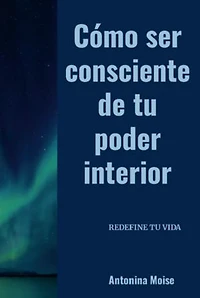 Cómo Ser Consciente De Tu Poder Interior