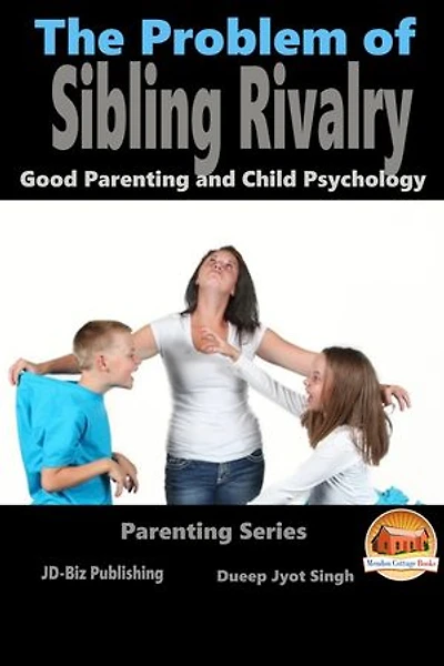 The Problem of Sibling Rivalry: Good Parenting and Child Psychology