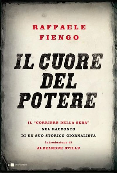 Il cuore del potere: Il “Corriere della Sera” nel racconto di un suo storico giornalista