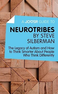 A Joosr Guide to... Neurotribes by Steve Silberman: The Legacy of Autism and How to Think Smarter About People Who Think Differently
