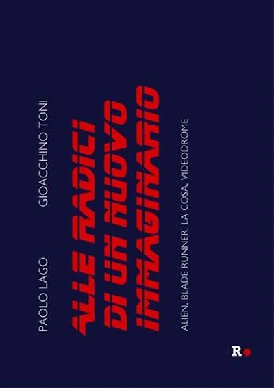 Alle radici di un nuovo immaginario: Alien, Blade Runner, La Cosa, Videodrome