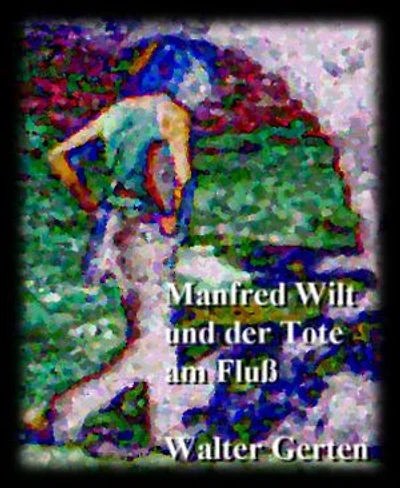 Manfred Wilt und der Tote am Fluß