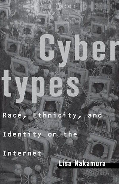 Cybertypes: Race, Ethnicity, and Identity on the Internet