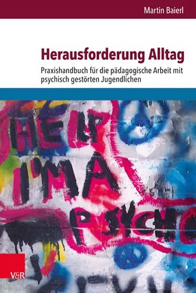Herausforderung Alltag: Praxishandbuch für die pädagogische Arbeit mit psychisch gestörten Jugendlichen