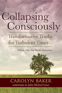 Collapsing Consciously: Transformative Truths For Turbulent Times