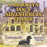 A Brooklyn Dog's Adventure in France: A Brooklyn Dog's Adventures, #1