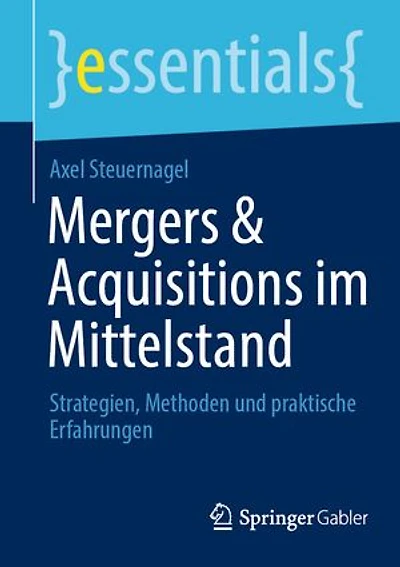 Mergers and Acquisitions im Mittelstand: Strategien, Methoden und praktische Erfahrungen