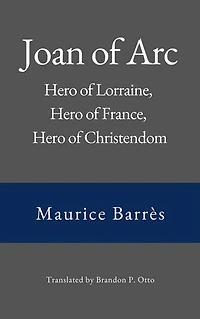 Joan of Arc: Hero of Lorraine, Hero of France, Hero of Christendom