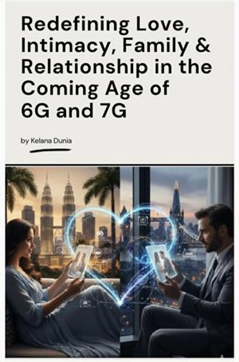 Redefining Love, Intimacy, Familly & Relationship in the Coming Age of 6G and 7G