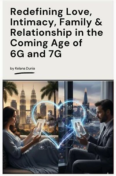 Redefining Love, Intimacy, Familly & Relationship in the Coming Age of 6G and 7G
