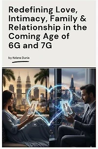 Redefining Love, Intimacy, Familly & Relationship in the Coming Age of 6G and 7G