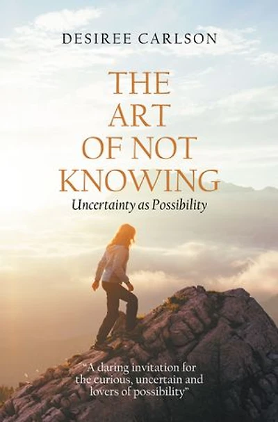 The Art Of Not Knowing: Uncertainty As Possibility