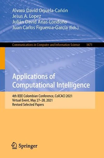 Applications Of Computational Intelligence: 4th Ieee Colombian Conference, Colcaci 2021, Virtual Event, May 27-28, Revised Selected Papers